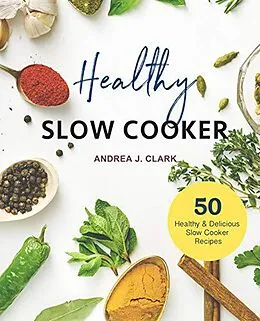 E-Book (epub) Healthy Slow Cooker Cookbook von Andrea J. Clark