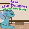 E-Book (epub) Mia the Dragon Plays Pretend (Bedtime children's books for kids, early readers) von Leela Hope