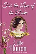 E-Book (epub) For the Love of the Duke (The Noble Hearts Series, #5) von Callie Hutton