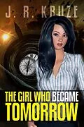E-Book (epub) The Girl Who Became Tomorrow (Speculative Fiction Modern Parables) von J. R. Kruze