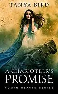 E-Book (epub) A Charioteer's Promise (Roman Hearts, #2) von Tanya Bird