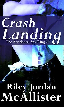 E-Book (epub) Crash Landing (The Accidental Spy Ring, #1) von Riley Jordan Mcallister