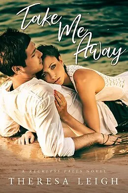 E-Book (epub) Take Me Away (Reckless Falls, #2) von Theresa Leigh