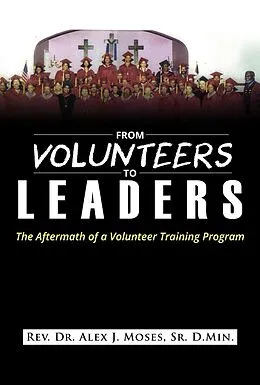 E-Book (epub) From Volunteers to Leaders: The Aftermath of a Volunteer Training Program von Alex J. Moses