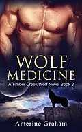 E-Book (epub) Wolf Medicine (A Timber Creek Wolf Novel) von Monique McMorgan