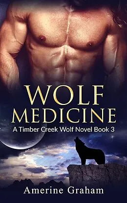 E-Book (epub) Wolf Medicine (A Timber Creek Wolf Novel) von Monique McMorgan