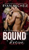 E-Book (epub) Bound by Desire (Ravage MC #7) (Bound #2)) von Ryan Michele