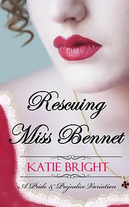 E-Book (epub) Rescuing Miss Bennet (A Pride and Prejudice Variation) von Katie Bright