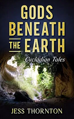 E-Book (epub) Gods Beneath the Earth (Cycladian Tales, #1) von Jess Thornton