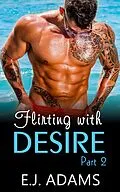 E-Book (epub) Flirting with Desire Part 2 (Flirting with Desire By E.J. Adams, #2) von E. J. Adams