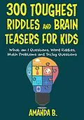 E-Book (epub) 300 Toughest Riddles and Brain Teasers for Kids von Amanda B.