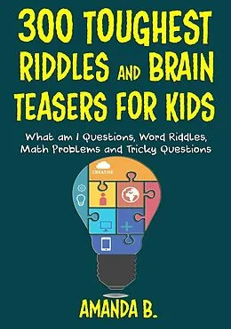 E-Book (epub) 300 Toughest Riddles and Brain Teasers for Kids von Amanda B.