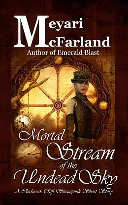 E-Book (epub) Mortal Stream of the Undead Sky (Clockwork Rift, #4) von Meyari McFarland