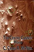 E-Book (epub) The Centre Cannot Hold (An Atlantean Triumvirate, #3) von C. Craig R. McNeil