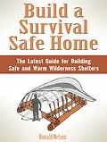 E-Book (epub) Build a Survival Safe Home: The Latest Guide for Building Safe and Warm Wilderness Shelters von Ronald Nelson