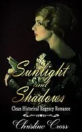E-Book (epub) Sunlight and Shadows - Clean Historical Regency Romance von Christine Cross