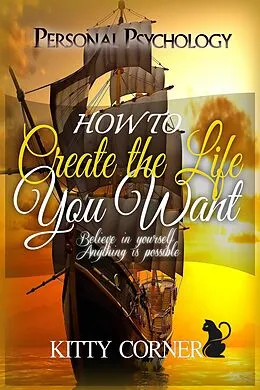 E-Book (epub) How to Create the Life You Want (Personal Psychology Book) von Kitty Corner