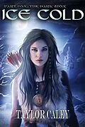 E-Book (epub) Ice Cold - Part One: The Dark Zone (The Aeon Chronologies) von Taylor Caley
