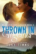 E-Book (epub) Thrown in Together (My Best Friend's Sister, #3) von Lexy Timms
