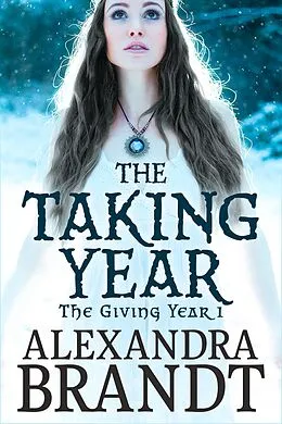 E-Book (epub) The Taking Year (The Giving Year Cycle, #1) von Alexandra Brandt