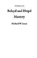 E-Book (epub) Relayd and Httpd Mastery (IT Mastery, #11) von Michael W Lucas