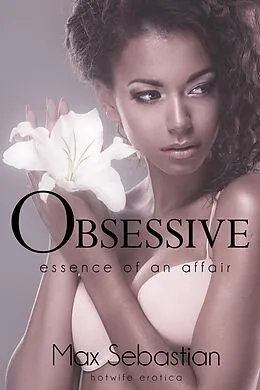 E-Book (epub) Obsessive: Essence of an Affair von Max Sebastian