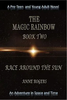 E-Book (epub) The Magic Rainbow Book Two: Race Around the Sun (The Magic Rainbow Series, #2) von Anne Rogers