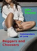 E-Book (epub) Beggars and Choosers (Commanders of Love) von Jake Elwood
