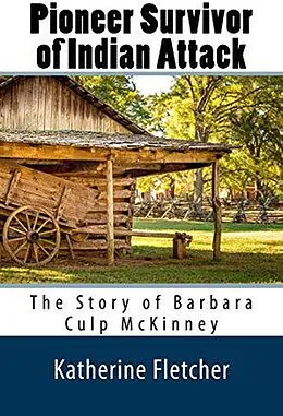 E-Book (epub) Pioneer Survivor of Indian Attack: The Story of Barbara Culp McKinney von Katherine Fletcher