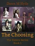 E-Book (epub) The Choosing (The Sisters Series, #1) von Dawn M Hyde