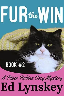 E-Book (epub) Fur the Win (Piper Robins Cozy Mystery Series, #2) von Ed Lynskey