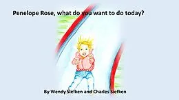 E-Book (epub) Penelope Rose, What do you want to do today? von Wendy Siefken, Charles Siefken