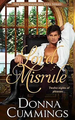 E-Book (epub) Lord Misrule (The Matchmaking Earl, #1) von Donna Cummings
