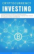 E-Book (epub) Cryptocurrency Investing: Comprehensive Guide to Cryptocurrency. Benefit and Risks of Investing, Trading Tips, Future of Cryptocurrency and Beyond von Owen Hill