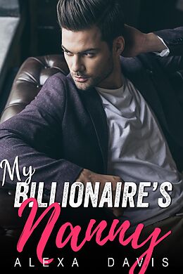 E-Book (epub) My Billionaire's Nanny (My Billionaire Romance Series, #14) von Alexa Davis
