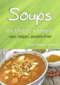E-Book (epub) Soups for Vitality & Health: raw, vegan, gluten-free von Eva-Maria Straub