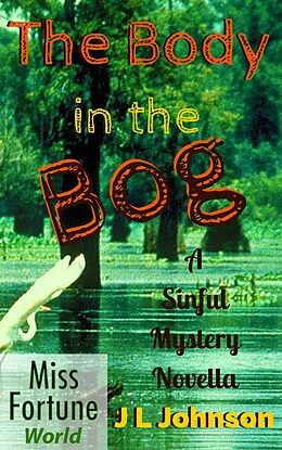 E-Book (epub) The Body in the Bog (Miss Fortune World (A Sinful Mystery)) von J L Johnson
