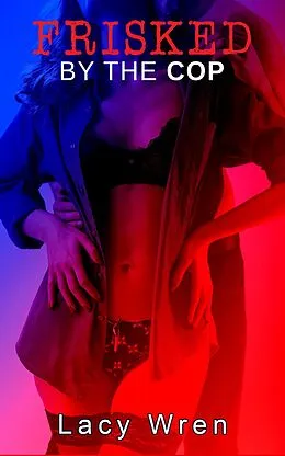 E-Book (epub) Frisked by the Cop von Lacy Wren