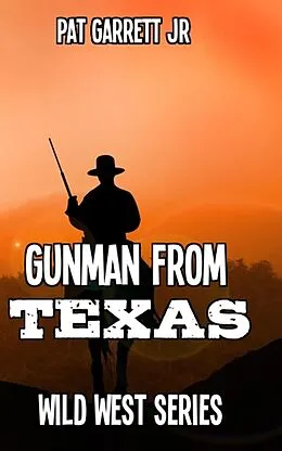 E-Book (epub) A Gunman from Texas (Wild West Series) von Pat Garrett