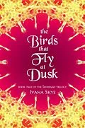 E-Book (epub) The Birds that Fly at Dusk (sehhinah Trilogy, #2) von Ivana Skye