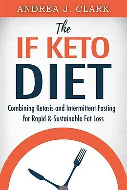 E-Book (epub) The IF Keto Diet von Andrea J. Clark