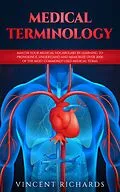 E-Book (epub) Medical Terminology: Master Your Medical Vocabulary by Learning to Pronounce, Understand and Memorize over 2000 of the Most Commonly Used Medical Terms von Vincent Richards