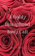 E-Book (epub) A Highly Disciplined Bootycall von Alex Ankarr