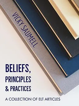 E-Book (epub) Beliefs, Principles & Practices: A Collection of ELT Articles von Vicky Saumell