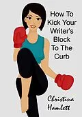 E-Book (epub) How to Kick Your Writer's Block To The Curb von Christina Hamlett