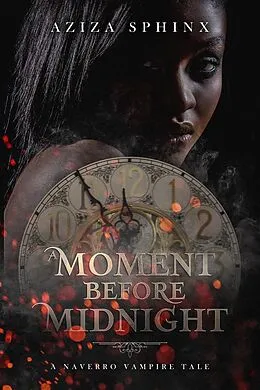E-Book (epub) A Moment Before Midnight (A Naverro Vampire Tale) von Aziza Sphinx