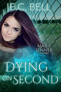 E-Book (epub) Dying on Second (A Marie Jenner Mystery, #4) von E. C. Bell