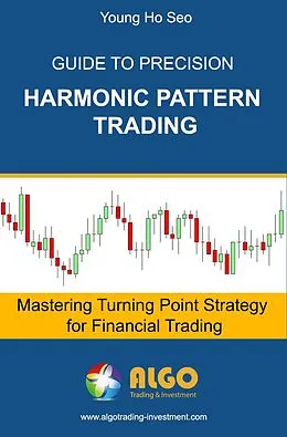 E-Book (epub) Guide to Precision Harmonic Pattern Trading von Young Ho Seo