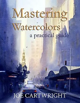 E-Book (epub) Mastering Watercolors A Practical Guide von Joe Cartwright