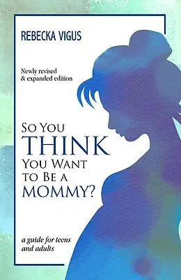 E-Book (epub) So You Think You Want to Be a Mommy? von Rebecka Vigus